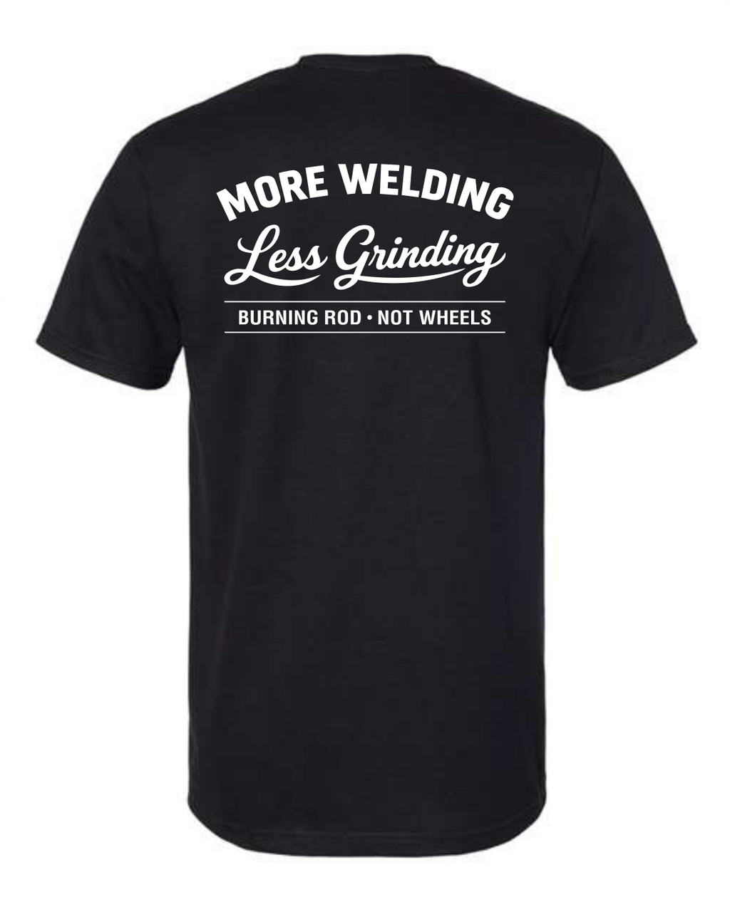 More welding Less Grinding T-Shirt