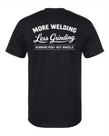 More welding Less Grinding T-Shirt