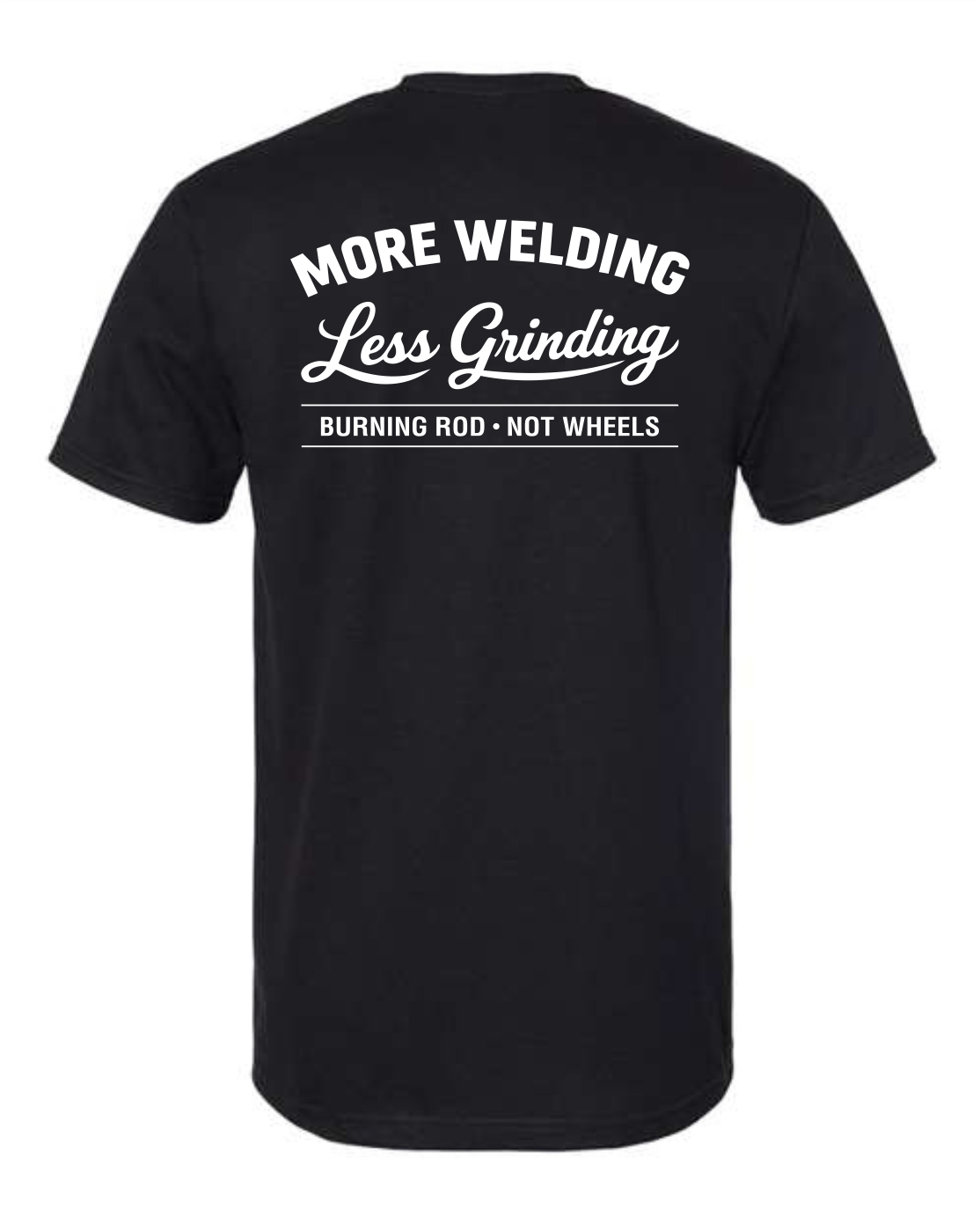 More welding Less Grinding T-Shirt